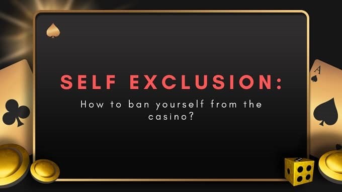 You are currently viewing Self Exclusion: How to ban yourself from the casino?