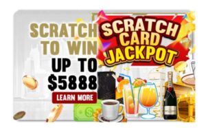 SCRATCH TO WIN UP TO $5888 IN PRIZES
