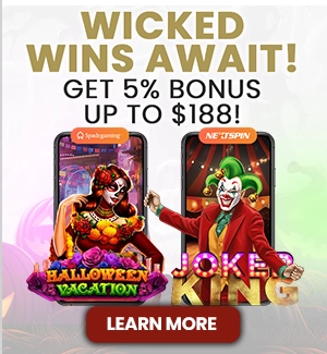 WICKED WINS AWAIT! GET 5% BONUS UP TO $188!