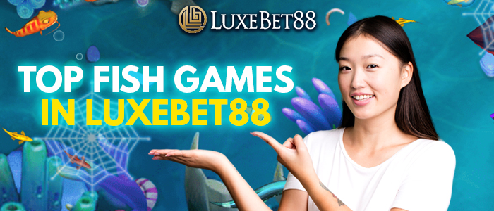 You are currently viewing Checking The Top Fish Games In LuxeBet88: Reel In Your Rewards