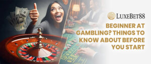 Read more about the article Beginner At Gambling? Things To Know About Before You Start