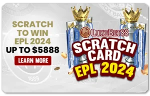 SCRATCH TO WIN EPL 2024 UP TO $5888 IN PRIZES