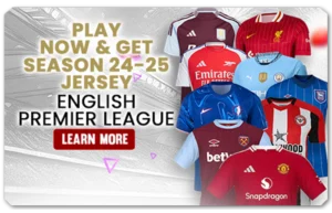 PLAY NOW & GET EPL SEASON 24-25 JERSEY!