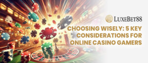 Read more about the article Choosing Wisely: 5 Key Considerations For Online Casino Gamers