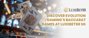Read more about the article Discover Evolution Gaming’s Baccarat Games At LuxeBet88 SG