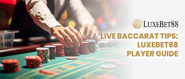 You are currently viewing Live Baccarat Tips: LuxeBet88 Player Guide