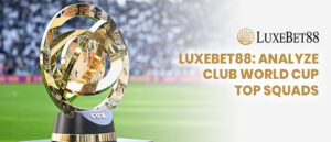 Read more about the article LuxeBet88: Analyze Club World Cup Top Squads