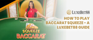 Read more about the article How To Play Baccarat Squeeze – A LuxeBet88 Guide