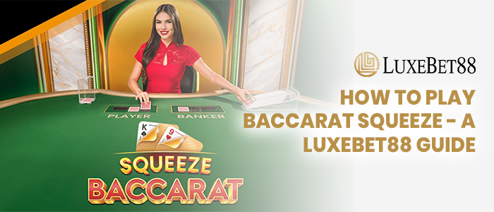 Luxebet88 Squeeze Baccarat Guide